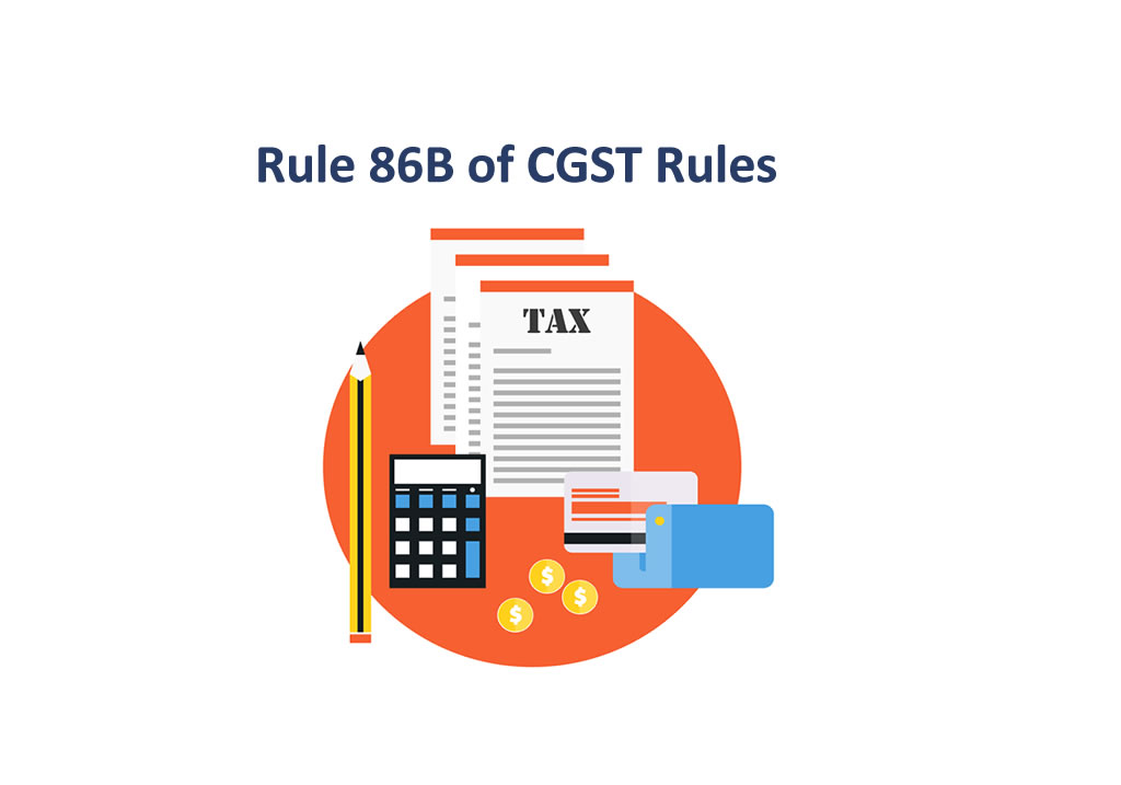 Rule 86B of CGST Rules, 2017: Restriction on Use of Input Tax Credit